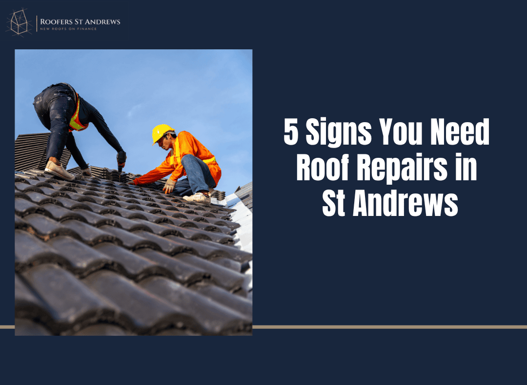 5 Signs You Need Roof Repairs in St Andrews