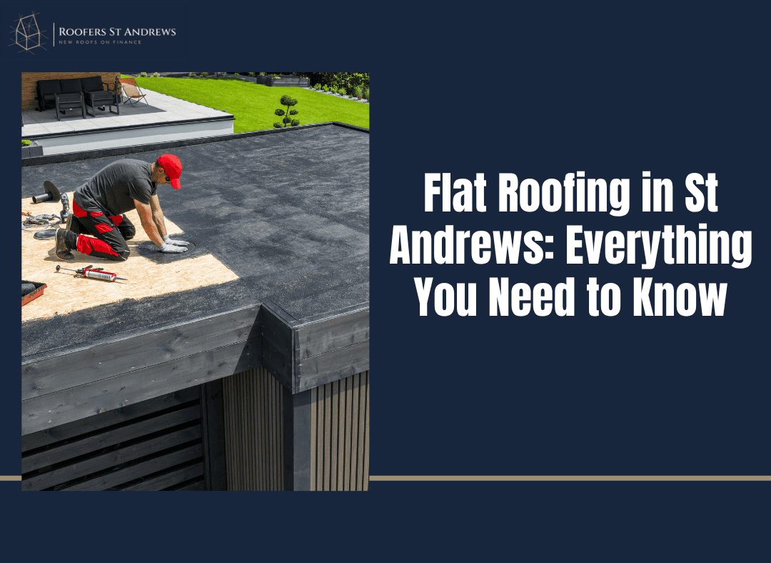 Flat Roofing in St Andrews_ Everything You Need to Know