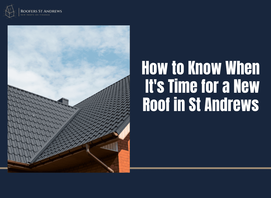 How to Know When It's Time for a New Roof in St Andrews