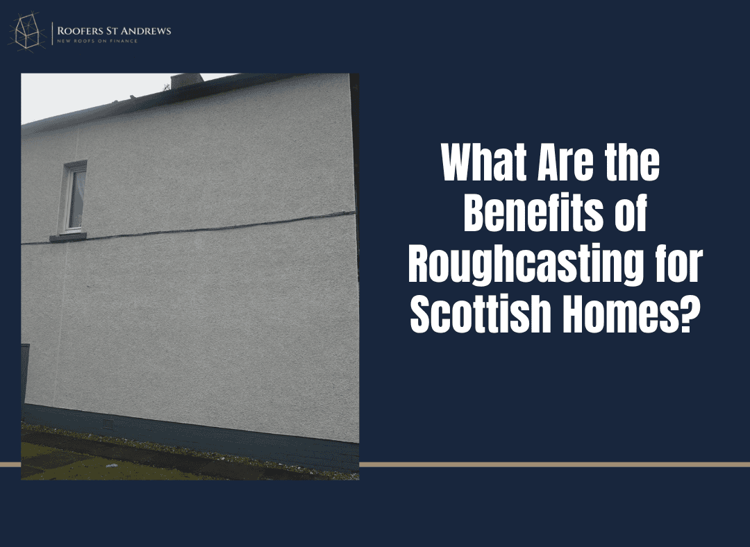 What Are the Benefits of Roughcasting for Scottish Homes